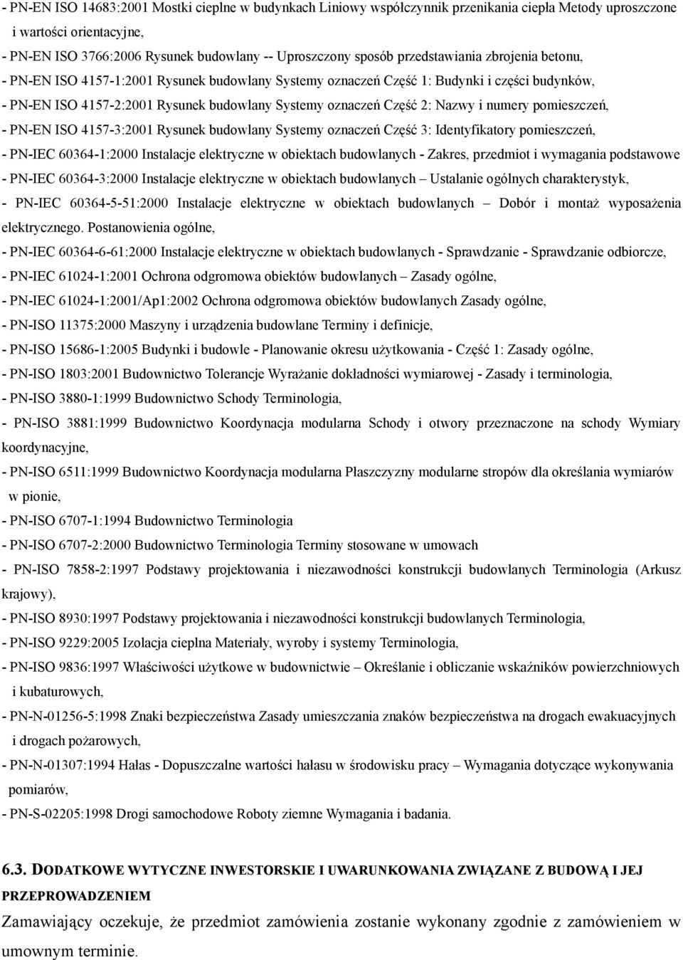 Nazwy i numery pomieszczeń, - PN-EN ISO 4157-3:2001 Rysunek budowlany Systemy oznaczeń Część 3: Identyfikatory pomieszczeń, - PN-IEC 60364-1:2000 Instalacje elektryczne w obiektach budowlanych -