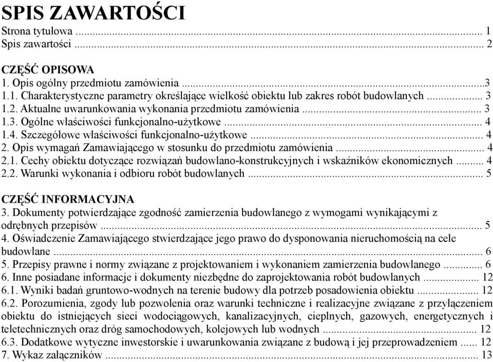 Opis wymagań Zamawiającego w stosunku do przedmiotu zamówienia... 4 2.1. Cechy obiektu dotyczące rozwiązań budowlano-konstrukcyjnych i wskaźników ekonomicznych... 4 2.2. Warunki wykonania i odbioru robót budowlanych.