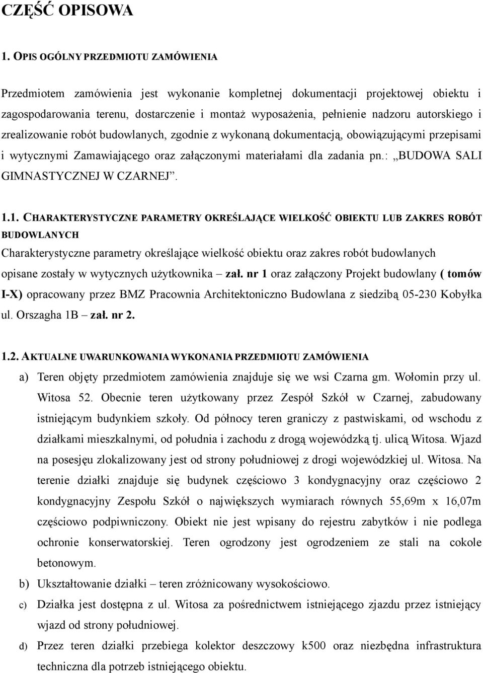 autorskiego i zrealizowanie robót budowlanych, zgodnie z wykonaną dokumentacją, obowiązującymi przepisami i wytycznymi Zamawiającego oraz załączonymi materiałami dla zadania pn.