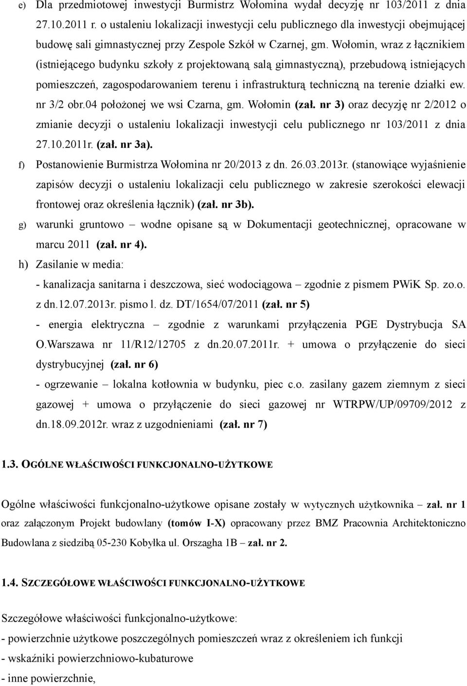 Wołomin, wraz z łącznikiem (istniejącego budynku szkoły z projektowaną salą gimnastyczną), przebudową istniejących pomieszczeń, zagospodarowaniem terenu i infrastrukturą techniczną na terenie działki