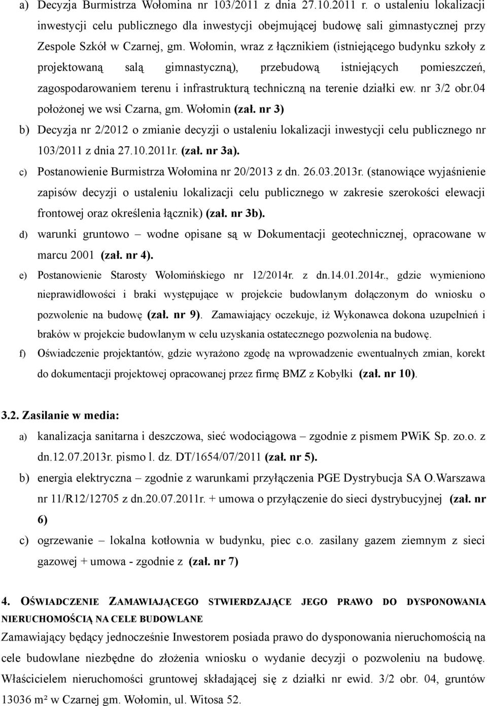 Wołomin, wraz z łącznikiem (istniejącego budynku szkoły z projektowaną salą gimnastyczną), przebudową istniejących pomieszczeń, zagospodarowaniem terenu i infrastrukturą techniczną na terenie działki