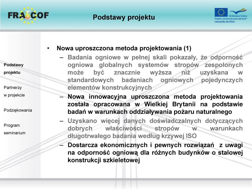 Wielkiej Brytanii na podstawie badań w warunkach oddziaływania pożaru naturalnego Uzyskano więcej danych doświadczalnych dotyczących dobrych właściwości stropów w