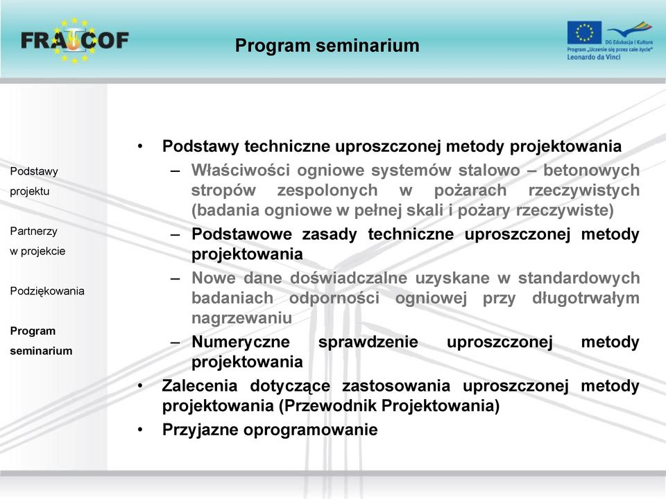 Nowe dane doświadczalne uzyskane w standardowych badaniach odporności ogniowej przy długotrwałym nagrzewaniu Numeryczne sprawdzenie