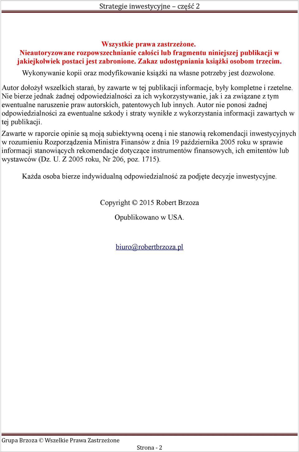 Nie bierze jednak żadnej odpowiedzialności za ich wykorzystywanie, jak i za związane z tym ewentualne naruszenie praw autorskich, patentowych lub innych.