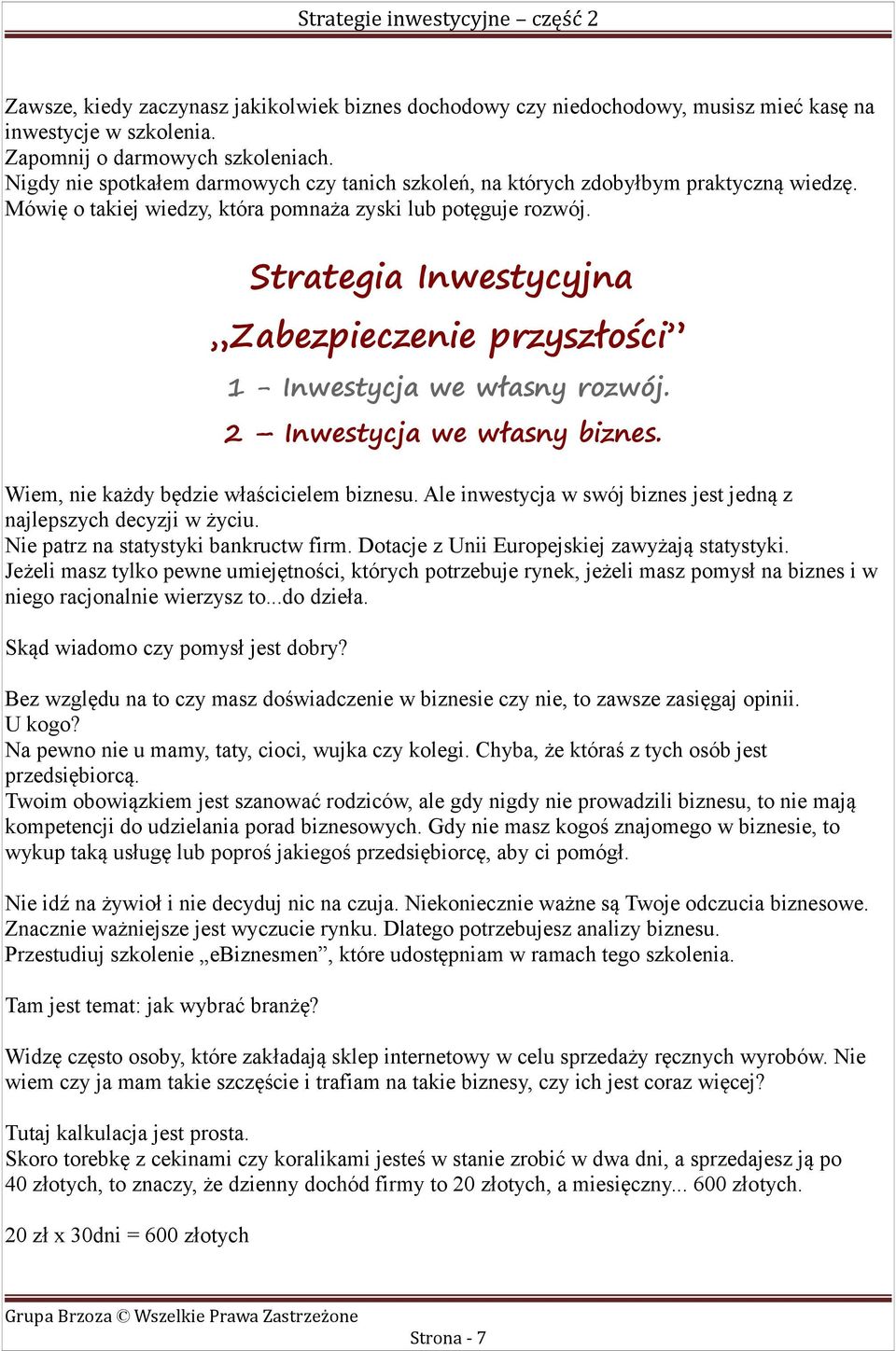 Strategia Inwestycyjna Zabezpieczenie przyszłości 1 - Inwestycja we własny rozwój. 2 Inwestycja we własny biznes. Wiem, nie każdy będzie właścicielem biznesu.