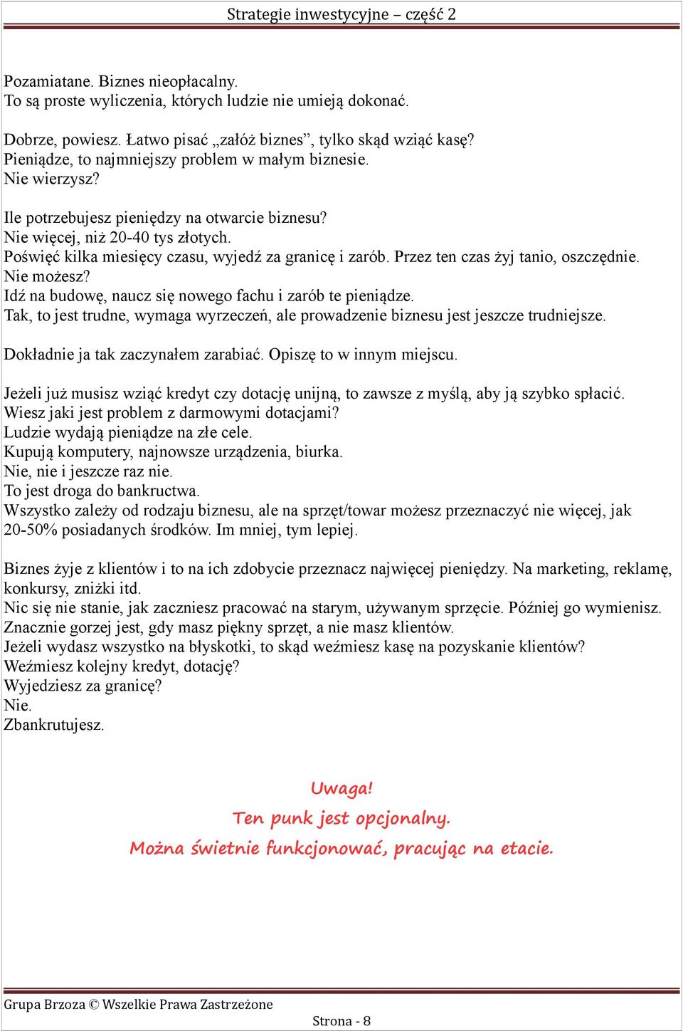 Poświęć kilka miesięcy czasu, wyjedź za granicę i zarób. Przez ten czas żyj tanio, oszczędnie. Nie możesz? Idź na budowę, naucz się nowego fachu i zarób te pieniądze.