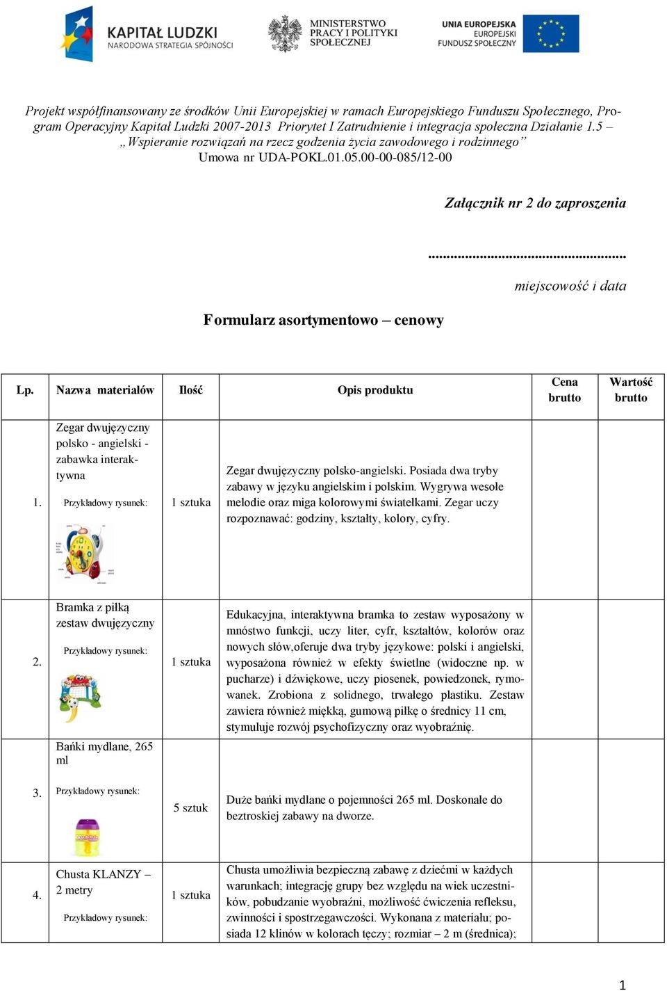 Bramka z piłką zestaw dwujęzyczny : Bańki mydlane, 265 ml Edukacyjna, interaktywna bramka to zestaw wyposażony w mnóstwo funkcji, uczy liter, cyfr, kształtów, kolorów oraz nowych słów,oferuje dwa