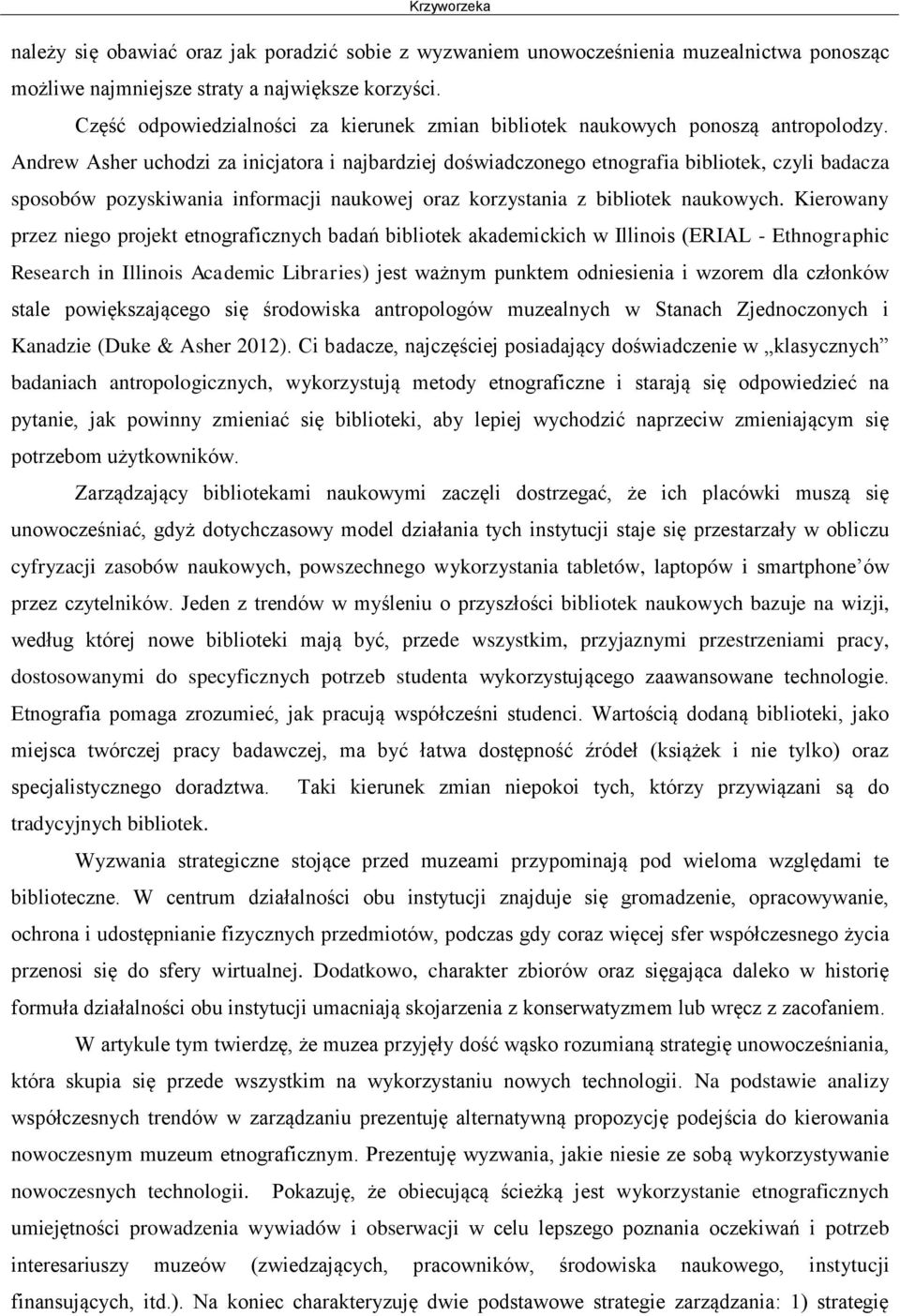 Andrew Asher uchodzi za inicjatora i najbardziej doświadczonego etnografia bibliotek, czyli badacza sposobów pozyskiwania informacji naukowej oraz korzystania z bibliotek naukowych.