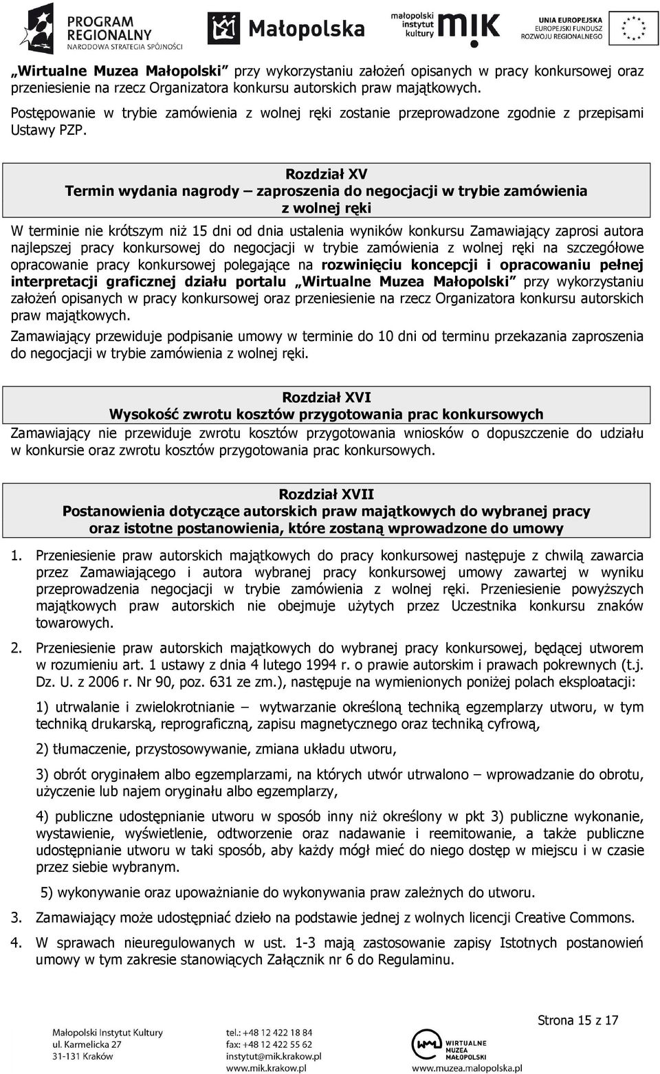 Rozdział XV Termin wydania nagrody zaproszenia do negocjacji w trybie zamówienia z wolnej ręki W terminie nie krótszym niż 15 dni od dnia ustalenia wyników konkursu Zamawiający zaprosi autora