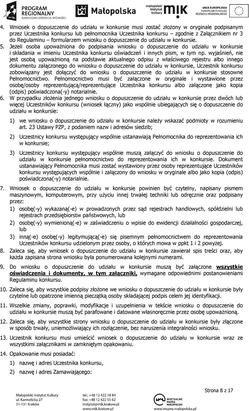 Jeżeli osoba upoważniona do podpisania wniosku o dopuszczenie do udziału w konkursie i składania w imieniu Uczestnika konkursu oświadczeń i innych pism, w tym np.