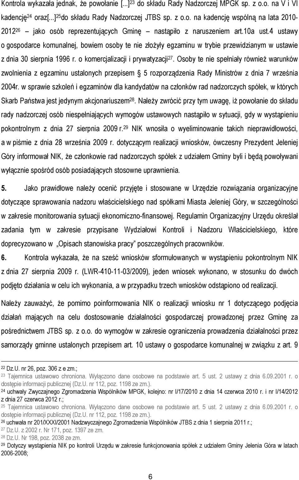 Osoby te nie spełniały również warunków zwolnienia z egzaminu ustalonych przepisem 5 rozporządzenia Rady Ministrów z dnia 7 września 2004r.