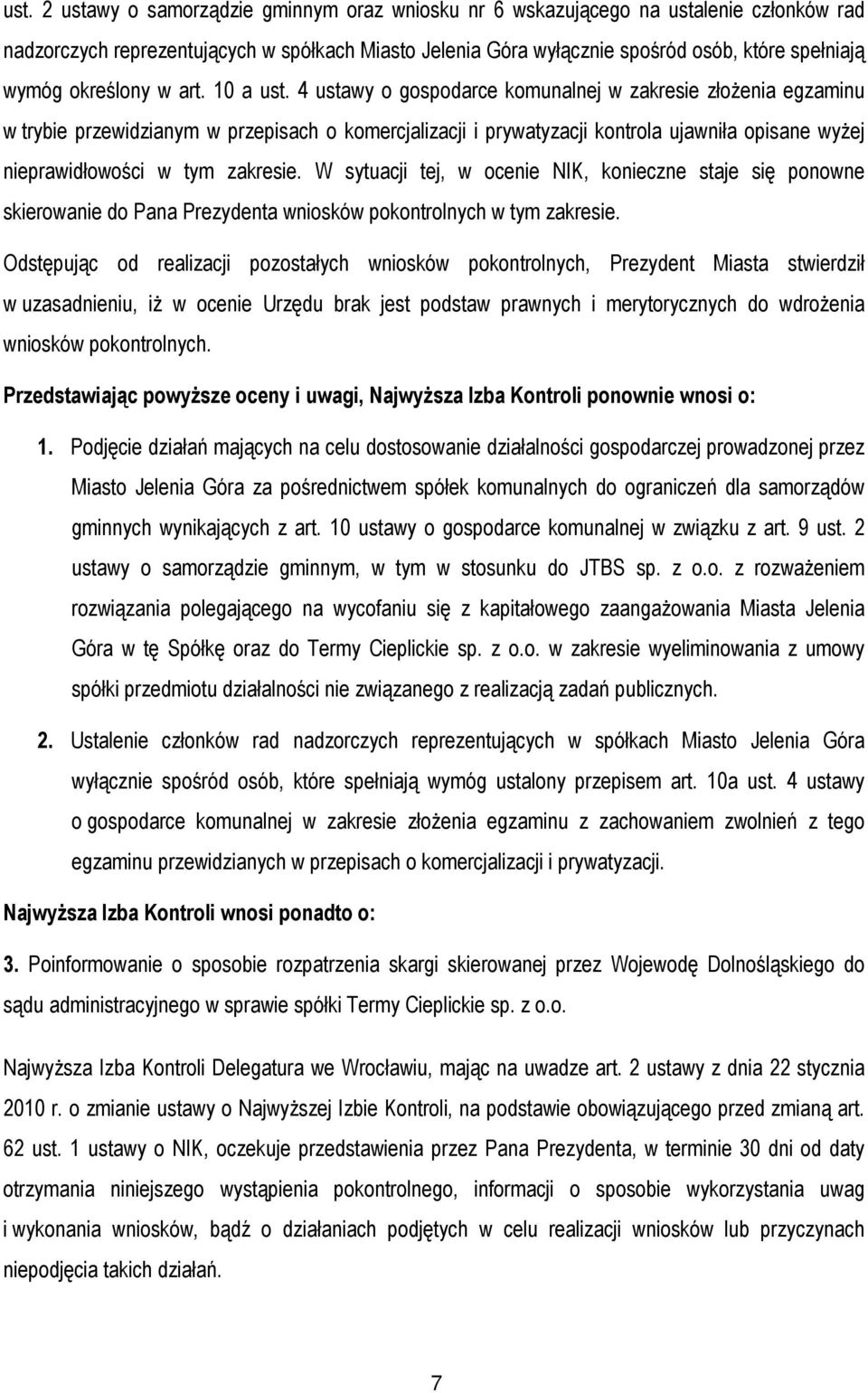 4 ustawy o gospodarce komunalnej w zakresie złożenia egzaminu w trybie przewidzianym w przepisach o komercjalizacji i prywatyzacji kontrola ujawniła opisane wyżej nieprawidłowości w tym zakresie.