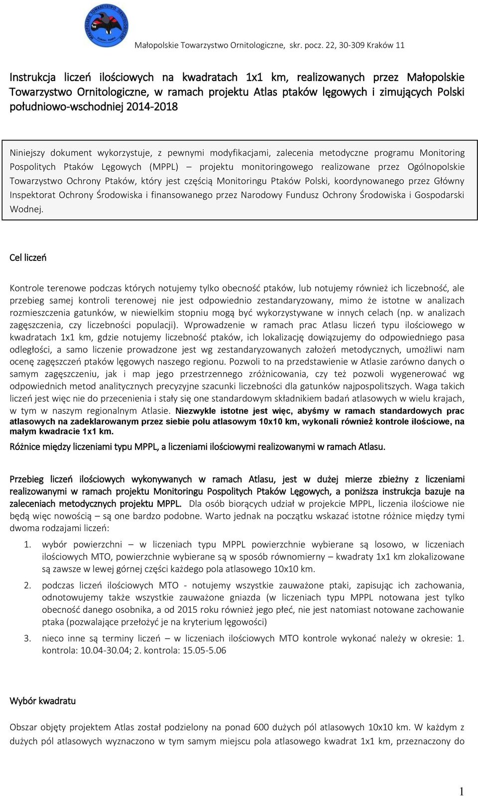 Ogólnopolskie Towarzystwo Ochrony Ptaków, który jest częścią Monitoringu Ptaków Polski, koordynowanego przez Główny Inspektorat Ochrony Środowiska i finansowanego przez Narodowy Fundusz Ochrony