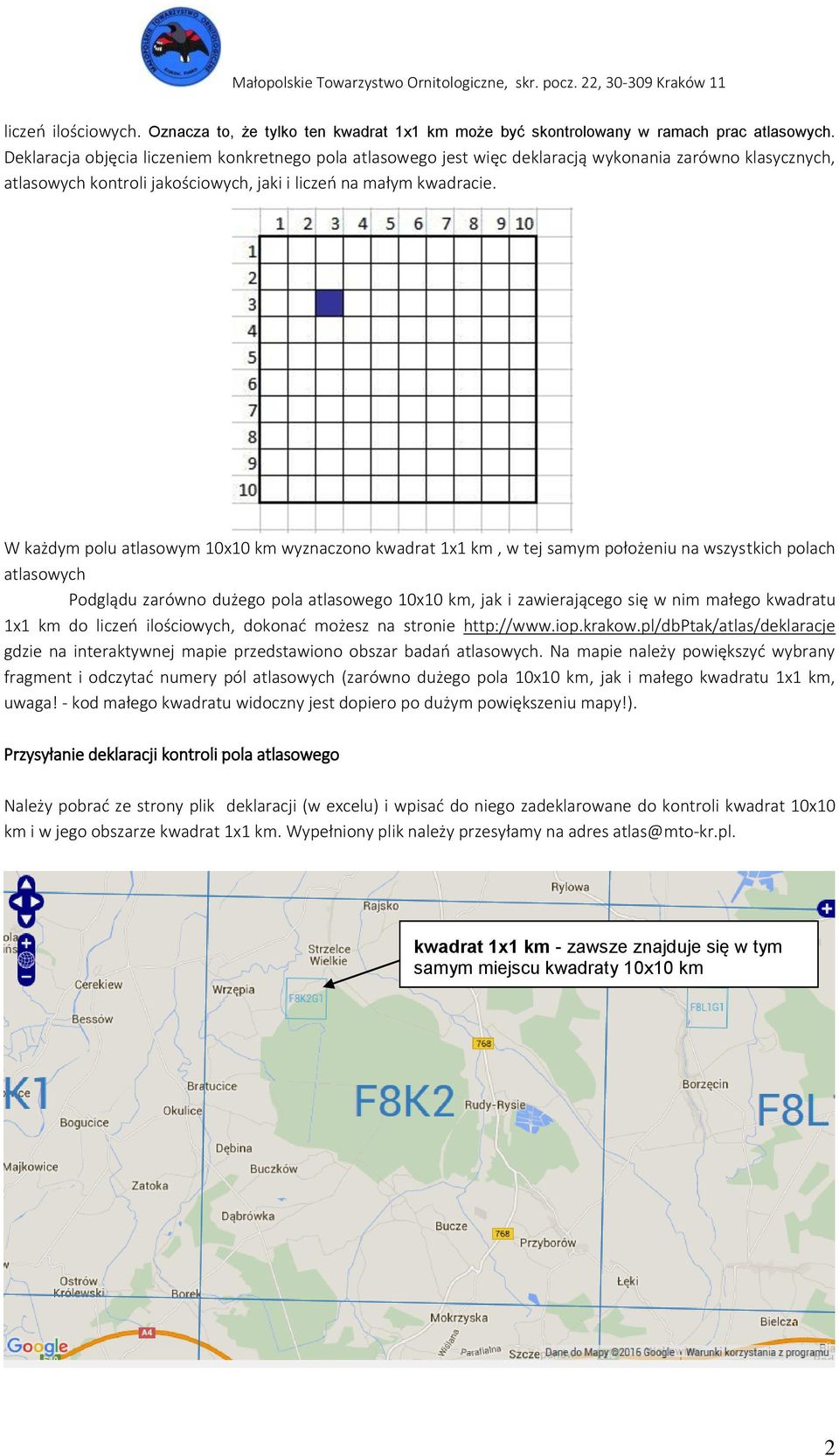 W każdym polu atlasowym 10x10 km wyznaczono kwadrat 1x1 km, w tej samym położeniu na wszystkich polach atlasowych Podglądu zarówno dużego pola atlasowego 10x10 km, jak i zawierającego się w nim