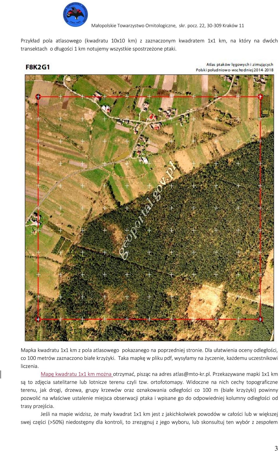 Taka mapkę w pliku pdf, wysyłamy na życzenie, każdemu uczestnikowi liczenia. Mapę kwadratu 1x1 km można otrzymać, pisząc na adres atlas@mto-kr.pl. Przekazywane mapki 1x1 km są to zdjęcia satelitarne lub lotnicze terenu czyli tzw.