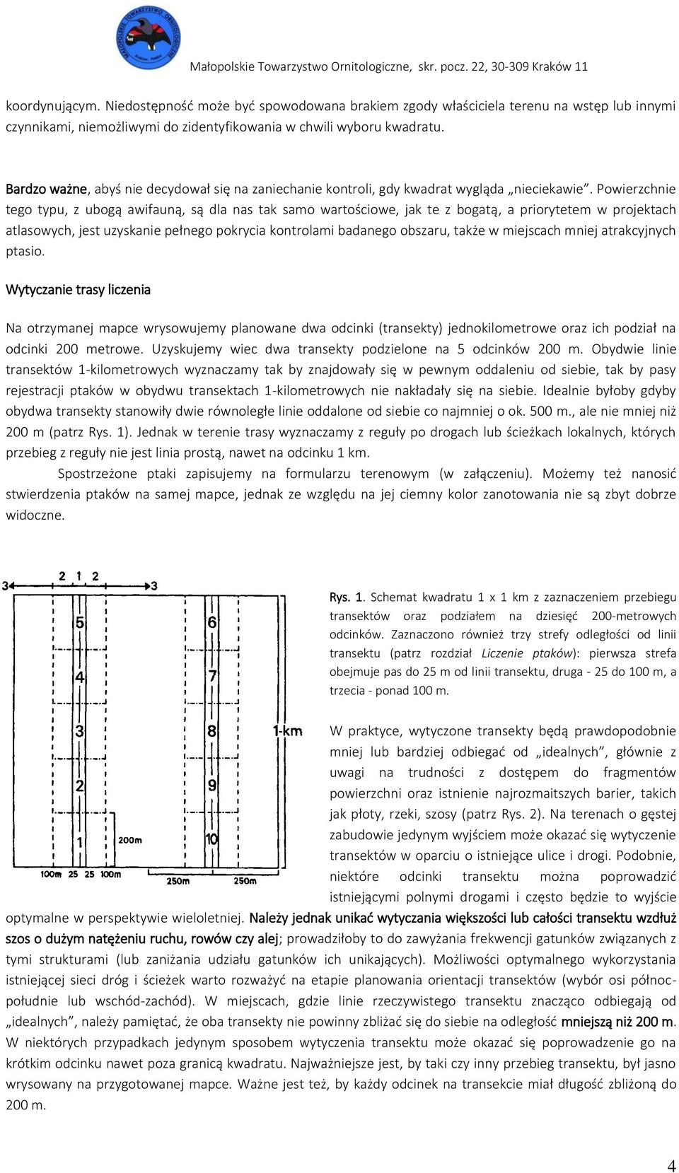 Powierzchnie tego typu, z ubogą awifauną, są dla nas tak samo wartościowe, jak te z bogatą, a priorytetem w projektach atlasowych, jest uzyskanie pełnego pokrycia kontrolami badanego obszaru, także w