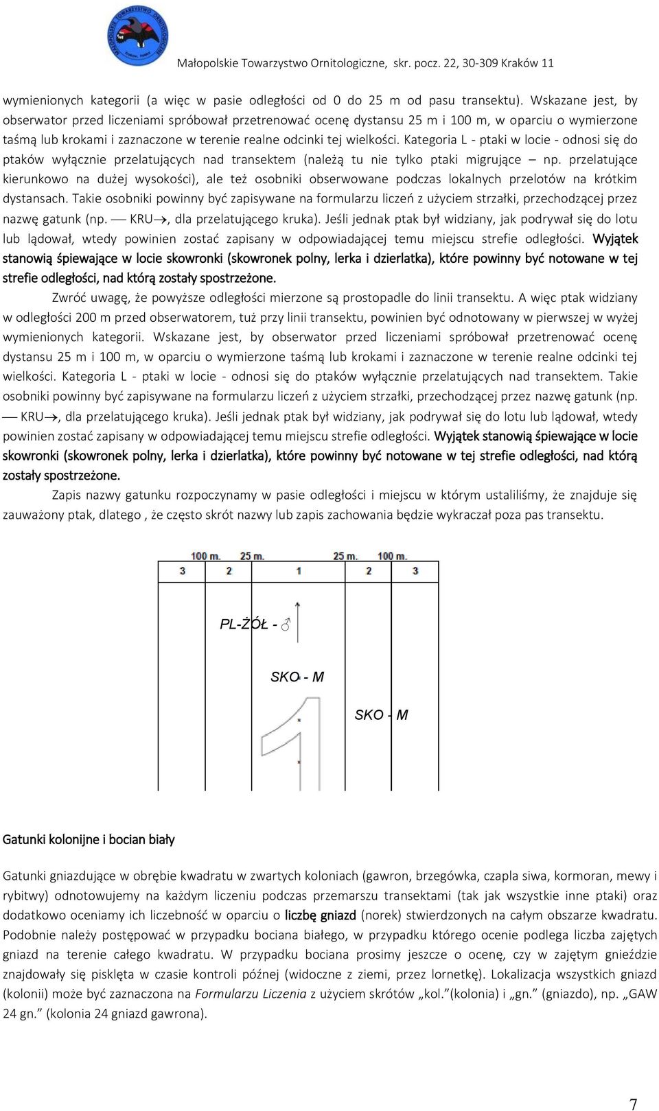 Kategoria L - ptaki w locie - odnosi się do ptaków wyłącznie przelatujących nad transektem (należą tu nie tylko ptaki migrujące np.