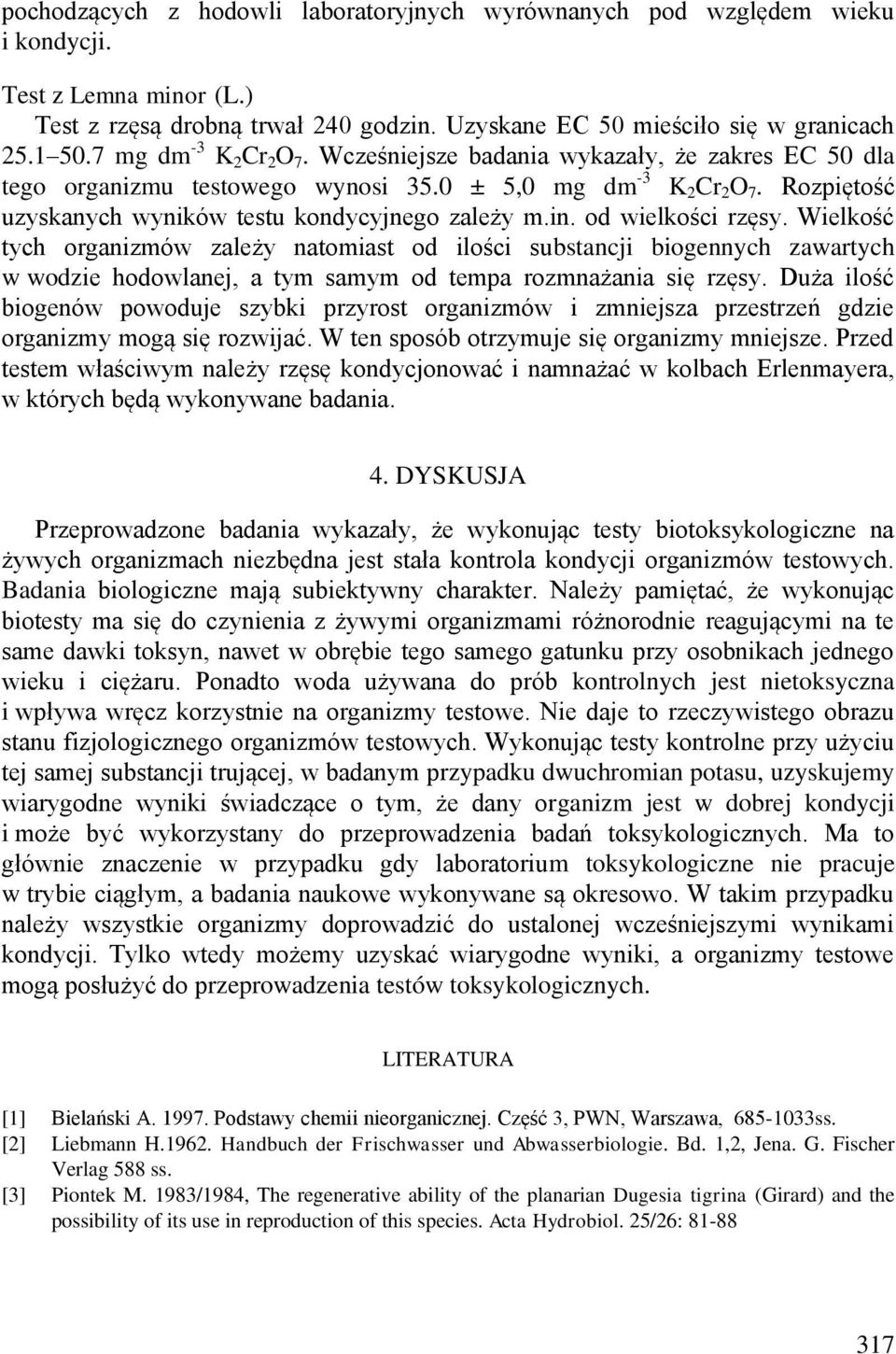 od wielkości rzęsy. Wielkość tych organizmów zależy natomiast od ilości substancji biogennych zawartych w wodzie hodowlanej, a tym samym od tempa rozmnażania się rzęsy.