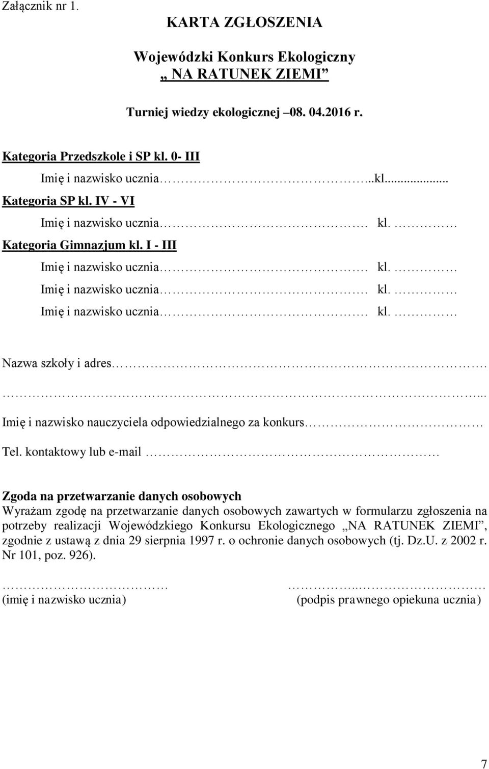 kontaktowy lub e-mail Zgoda na przetwarzanie danych osobowych Wyrażam zgodę na przetwarzanie danych osobowych zawartych w formularzu zgłoszenia na potrzeby realizacji Wojewódzkiego