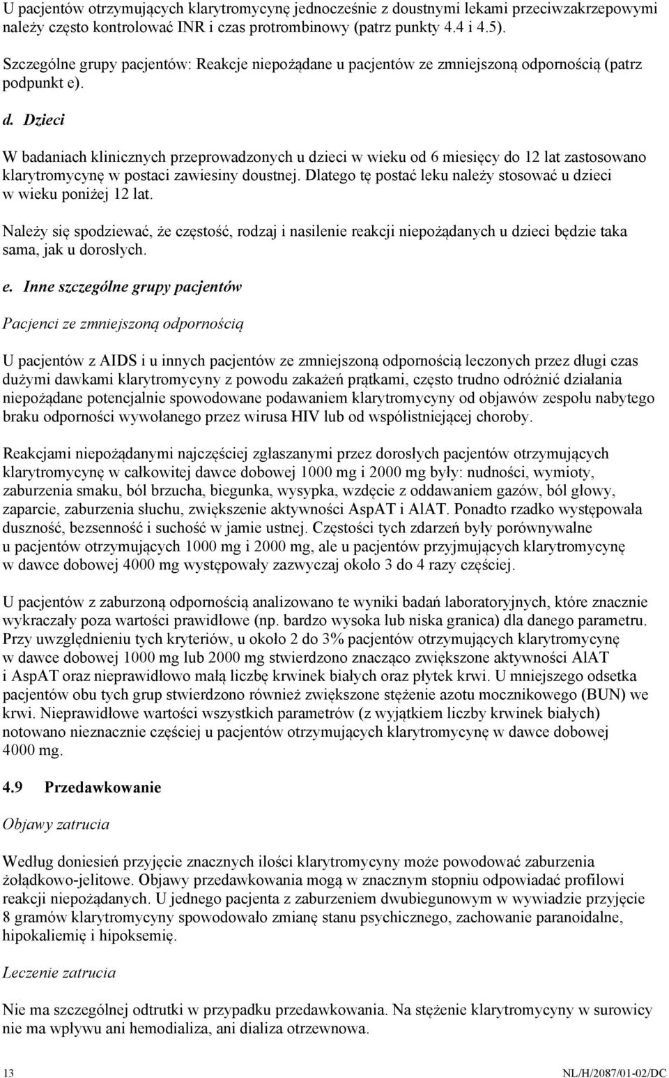 Dzieci W badaniach klinicznych przeprowadzonych u dzieci w wieku od 6 miesięcy do 12 lat zastosowano klarytromycynę w postaci zawiesiny doustnej.