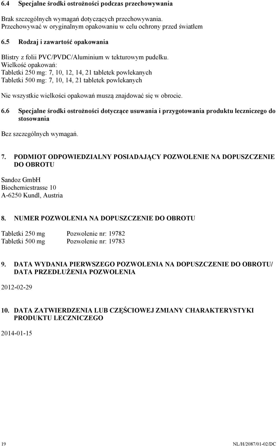 Wielkość opakowań: Tabletki 250 mg: 7, 10, 12, 14, 21 tabletek powlekanych Tabletki 500 mg: 7, 10, 14, 21 tabletek powlekanych Nie wszystkie wielkości opakowań muszą znajdować się w obrocie. 6.