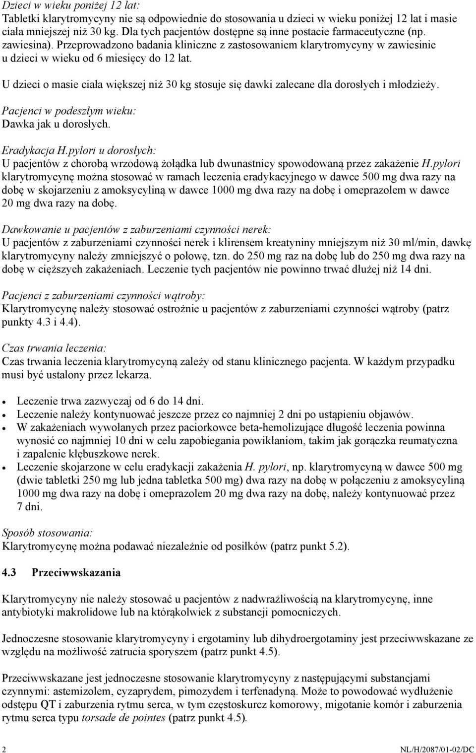 U dzieci o masie ciała większej niż 30 kg stosuje się dawki zalecane dla dorosłych i młodzieży. Pacjenci w podeszłym wieku: Dawka jak u dorosłych. Eradykacja H.