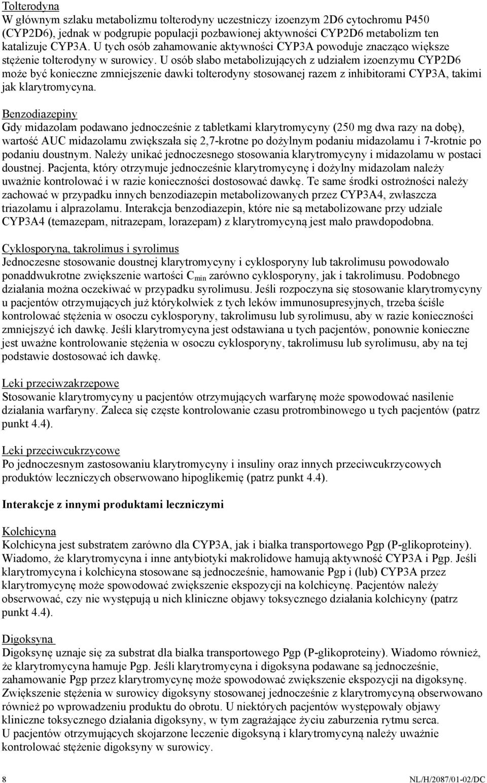 U osób słabo metabolizujących z udziałem izoenzymu CYP2D6 może być konieczne zmniejszenie dawki tolterodyny stosowanej razem z inhibitorami CYP3A, takimi jak klarytromycyna.