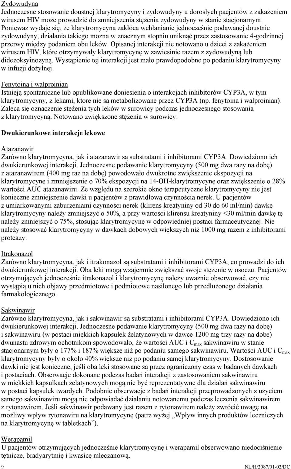 podaniem obu leków. Opisanej interakcji nie notowano u dzieci z zakażeniem wirusem HIV, które otrzymywały klarytromycynę w zawiesinie razem z zydowudyną lub didezoksyinozyną.