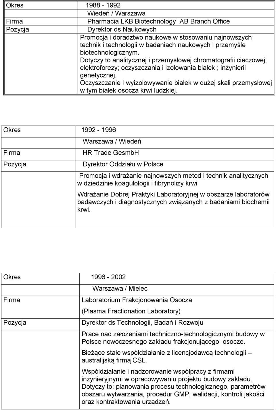 Oczyszczanie I wyizolowywanie białek w dużej skali przemysłowej w tym białek osocza krwi ludzkiej.