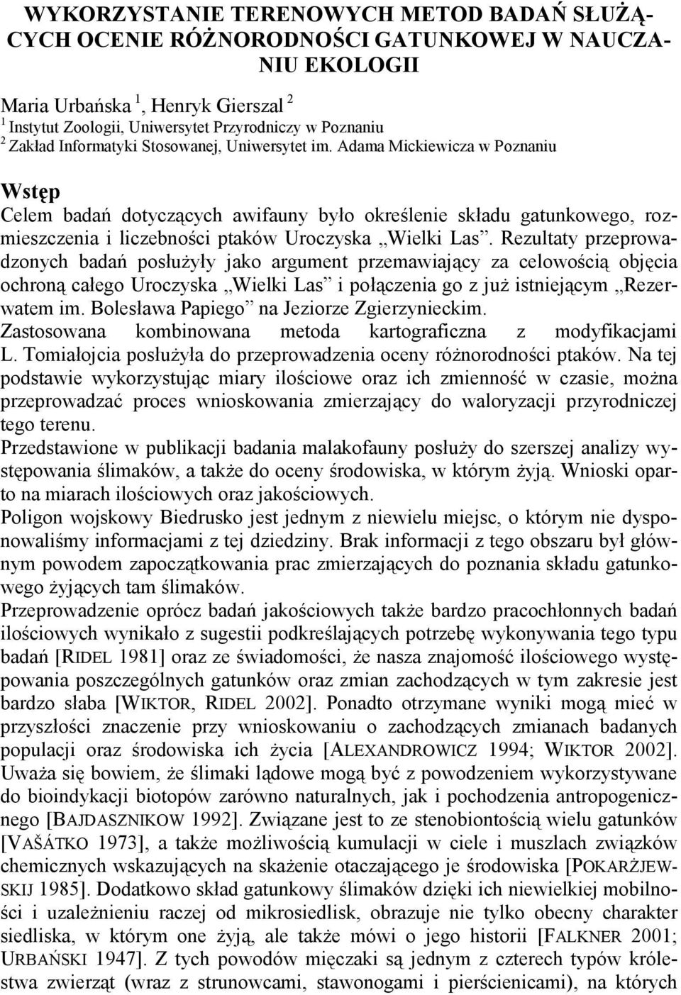 Adama Mickiewicza w Poznaniu Wstęp Celem badań dotyczących awifauny było określenie składu gatunkowego, rozmieszczenia i liczebności ptaków Uroczyska Wielki Las.