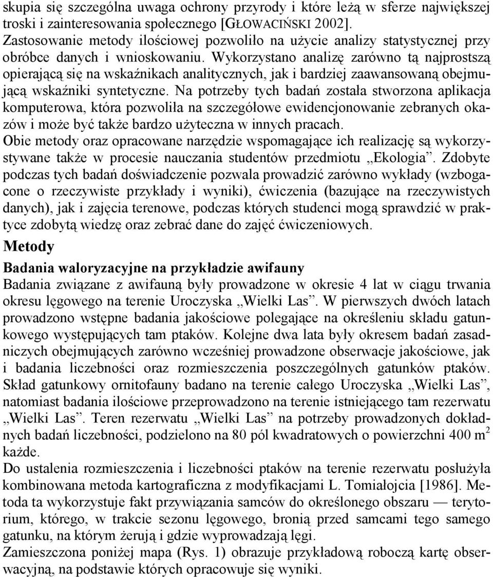 Wykorzystano analizę zarówno tą najprostszą opierającą się na wskaźnikach analitycznych, jak i bardziej zaawansowaną obejmującą wskaźniki syntetyczne.