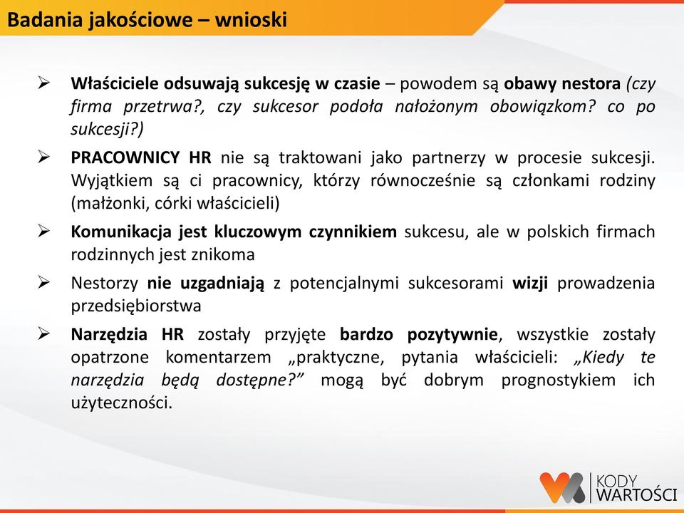 Wyjątkiem są ci pracownicy, którzy równocześnie są członkami rodziny (małżonki, córki właścicieli) Komunikacja jest kluczowym czynnikiem sukcesu, ale w polskich firmach rodzinnych