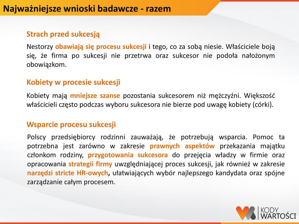 Większość właścicieli często podczas wyboru sukcesora nie bierze pod uwagę kobiety (córki). Wsparcie procesu sukcesji Polscy przedsiębiorcy rodzinni zauważają, że potrzebują wsparcia.