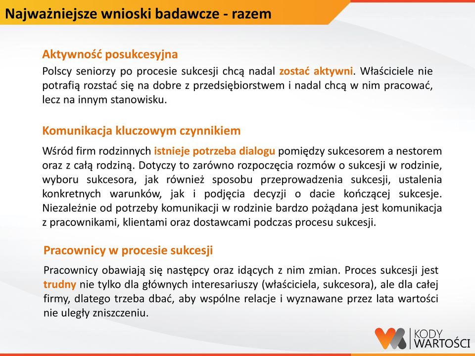 Komunikacja kluczowym czynnikiem Wśród firm rodzinnych istnieje potrzeba dialogu pomiędzy sukcesorem a nestorem oraz z całą rodziną.