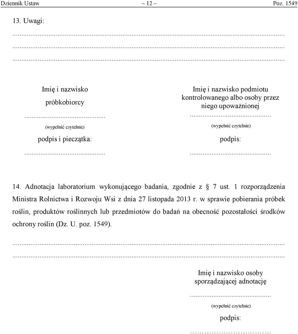 ..... 14. Adnotacja laboratorium wykonującego badania, zgodnie z 7 ust. 1 rozporządzenia Ministra Rolnictwa i Rozwoju Wsi z dnia 27 listopada 2013 r.