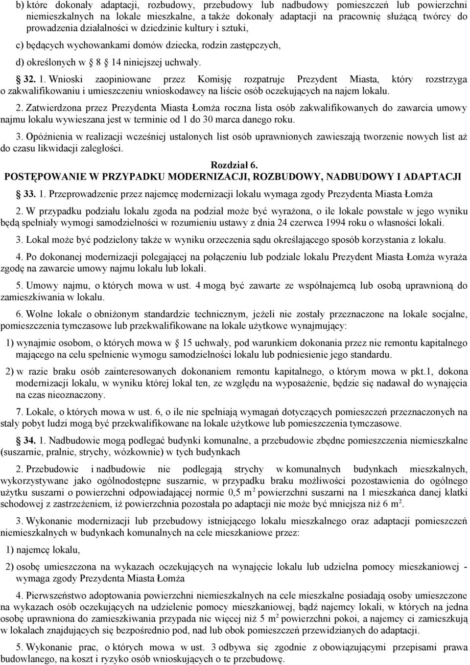 niniejszej uchwały. 32. 1. Wnioski zaopiniowane przez Komisję rozpatruje Prezydent Miasta, który rozstrzyga o zakwalifikowaniu i umieszczeniu wnioskodawcy na liście osób oczekujących na najem lokalu.