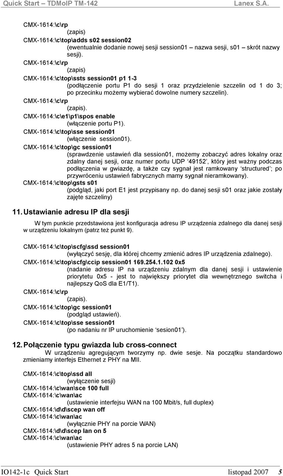 CMX-1614:\c\e1\p1\spos enable (włączenie portu P1). CMX-1614:\c\top\sse session01 (włączenie session01).