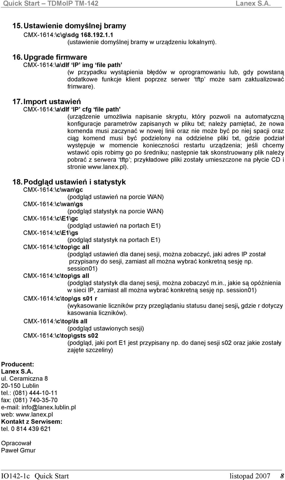 Upgrade firmware CMX-1614:\a\dlf IP img file path (w przypadku wystąpienia błędów w oprogramowaniu lub, gdy powstaną dodatkowe funkcje klient poprzez serwer tftp może sam zaktualizować frimware). 17.