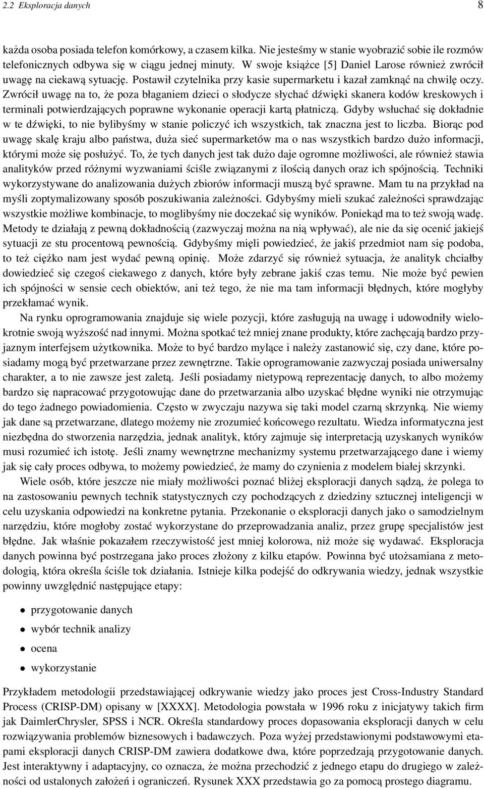 Zwrócił uwagę na to, że poza błaganiem dzieci o słodycze słychać dźwięki skanera kodów kreskowych i terminali potwierdzających poprawne wykonanie operacji kartą płatniczą.