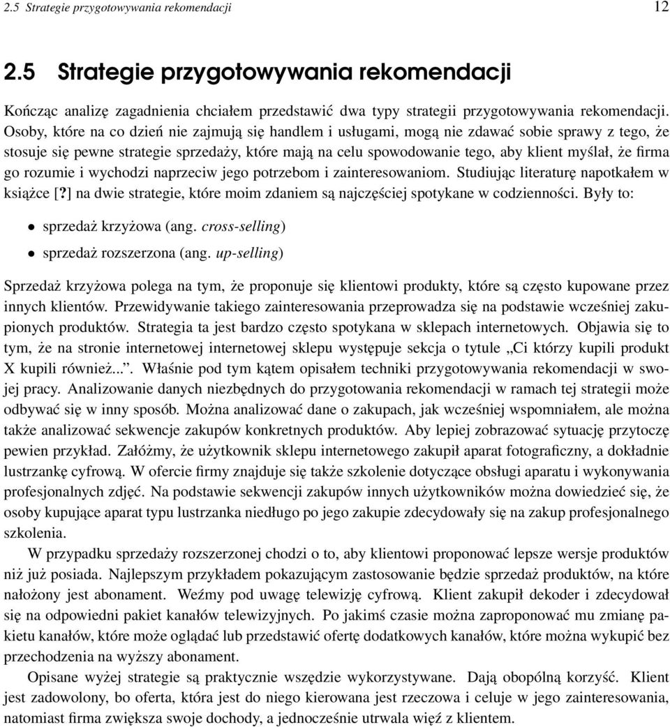 firma go rozumie i wychodzi naprzeciw jego potrzebom i zainteresowaniom. Studiując literaturę napotkałem w książce [?] na dwie strategie, które moim zdaniem są najczęściej spotykane w codzienności.