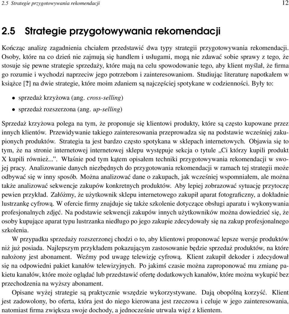 firma go rozumie i wychodzi naprzeciw jego potrzebom i zainteresowaniom. Studiując literaturę napotkałem w książce [?] na dwie strategie, które moim zdaniem są najczęściej spotykane w codzienności.