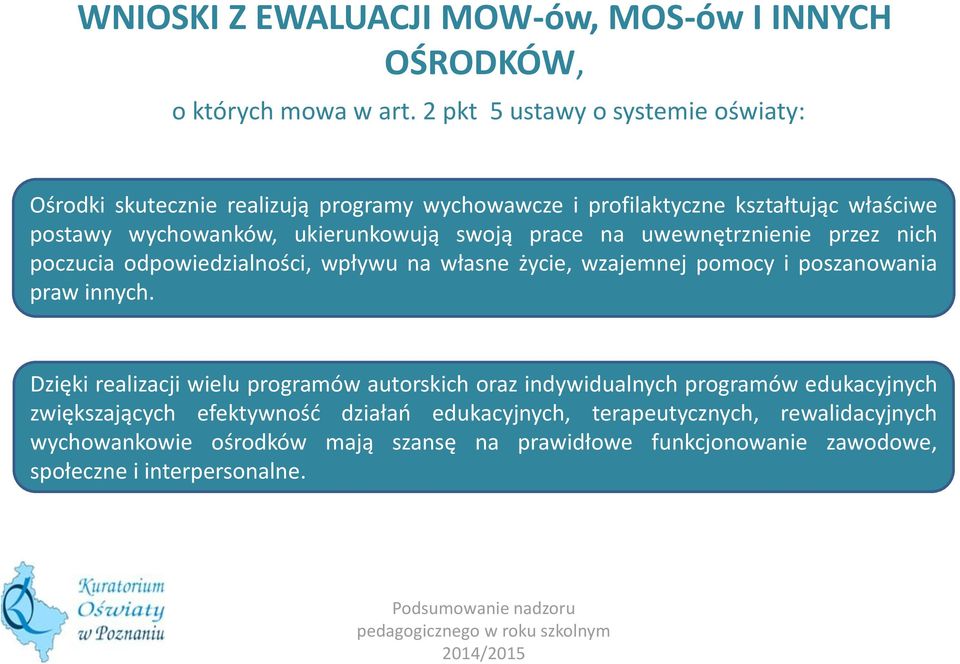 swoją prace na uwewnętrznienie przez nich poczucia odpowiedzialności, wpływu na własne życie, wzajemnej pomocy i poszanowania praw innych.