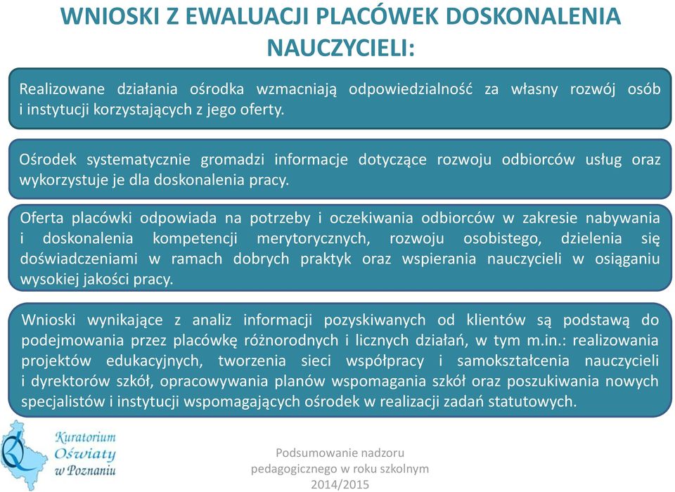 Oferta placówki odpowiada na potrzeby i oczekiwania odbiorców w zakresie nabywania i doskonalenia kompetencji merytorycznych, rozwoju osobistego, dzielenia się doświadczeniami w ramach dobrych