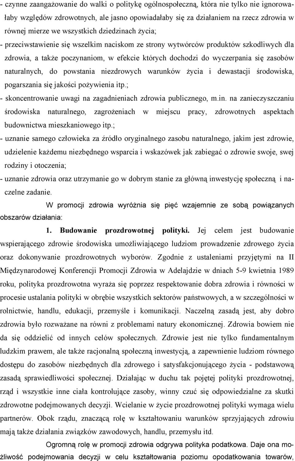 zasobów naturalnych, do powstania niezdrowych warunków życia i dewastacji środowiska, pogarszania się jakości pożywienia itp.; - skoncentrowanie uwagi na zagadnieniach zdrowia publicznego, m.in.