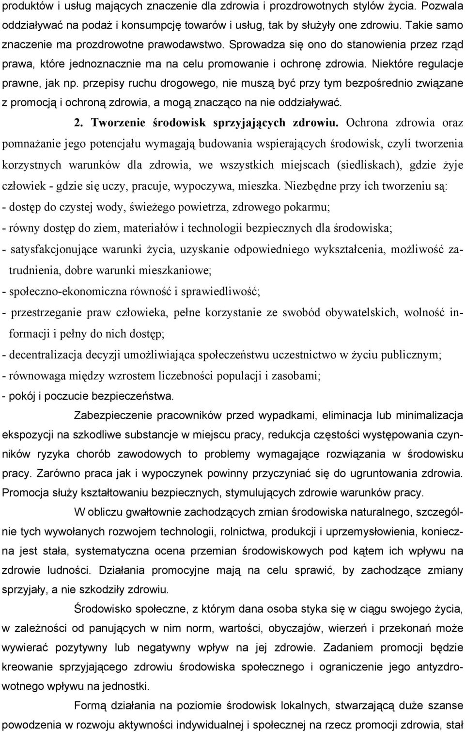 przepisy ruchu drogowego, nie muszą być przy tym bezpośrednio związane z promocją i ochroną zdrowia, a mogą znacząco na nie oddziaływać. 2. Tworzenie środowisk sprzyjających zdrowiu.