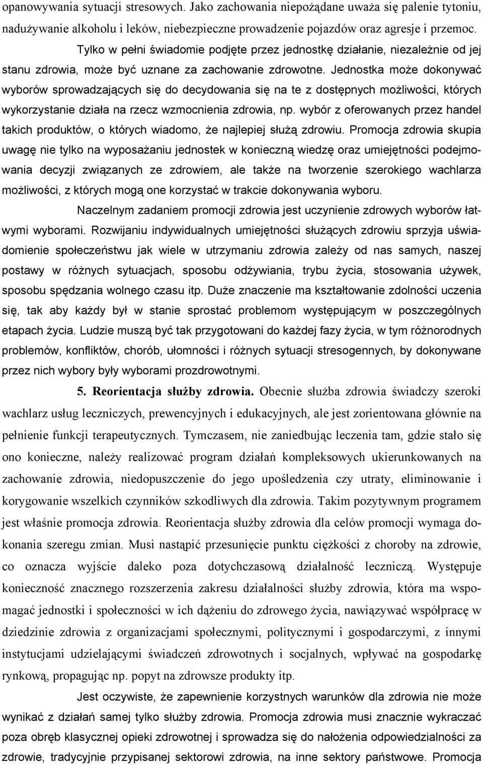 Jednostka może dokonywać wyborów sprowadzających się do decydowania się na te z dostępnych możliwości, których wykorzystanie działa na rzecz wzmocnienia zdrowia, np.