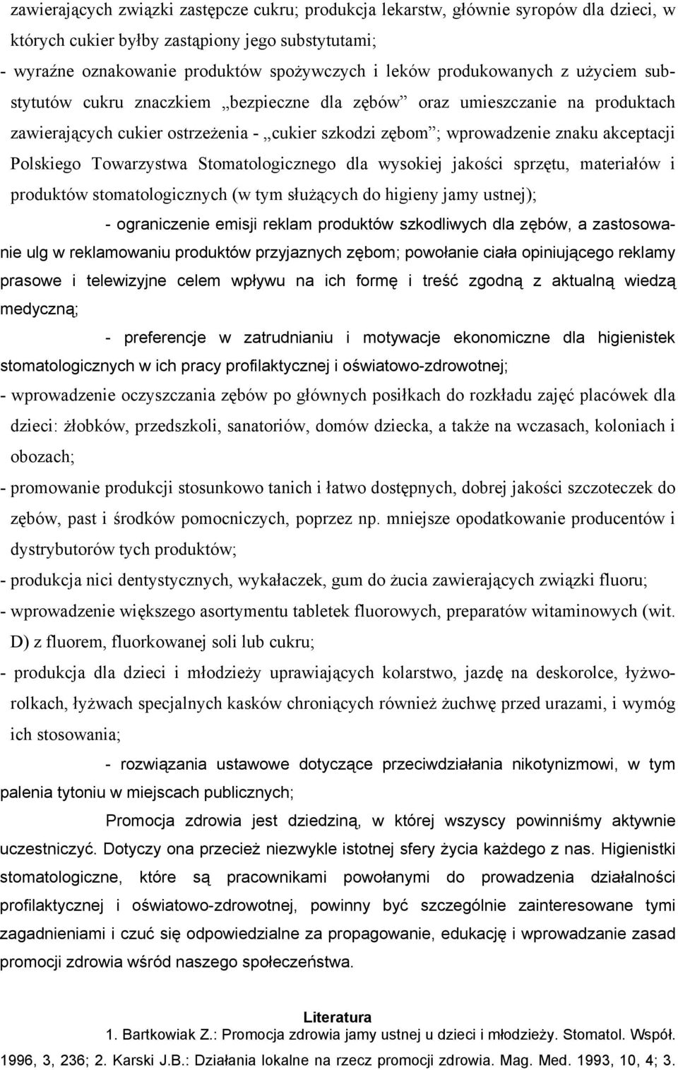 Polskiego Towarzystwa Stomatologicznego dla wysokiej jakości sprzętu, materiałów i produktów stomatologicznych (w tym służących do higieny jamy ustnej); - ograniczenie emisji reklam produktów