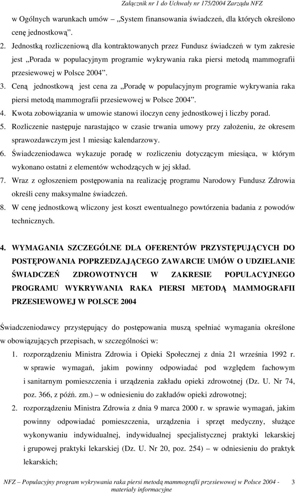 Ceną jednostkową jest cena za Poradę w populacyjnym programie wykrywania raka piersi metodą mammografii przesiewowej w Polsce 2004. 4.