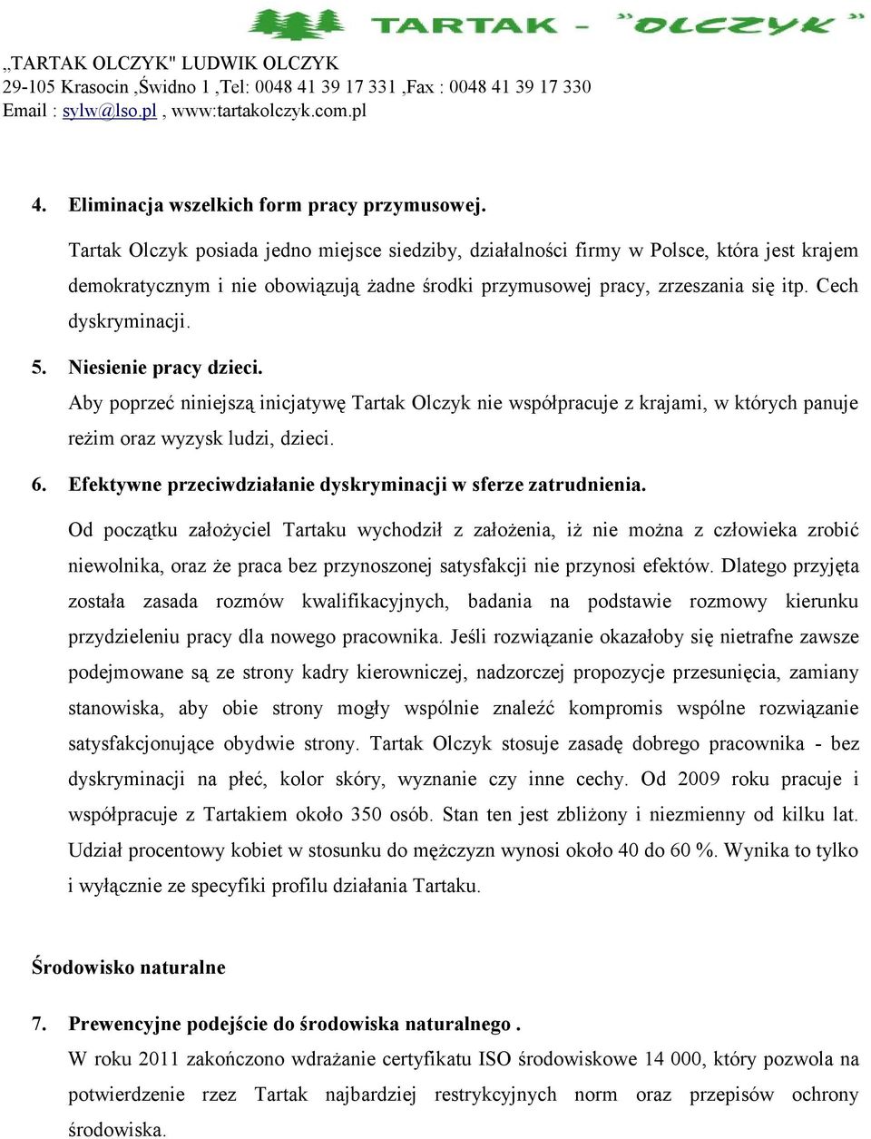 Niesienie pracy dzieci. Aby poprzeć niniejszą inicjatywę Tartak Olczyk nie współpracuje z krajami, w których panuje reżim oraz wyzysk ludzi, dzieci. 6.