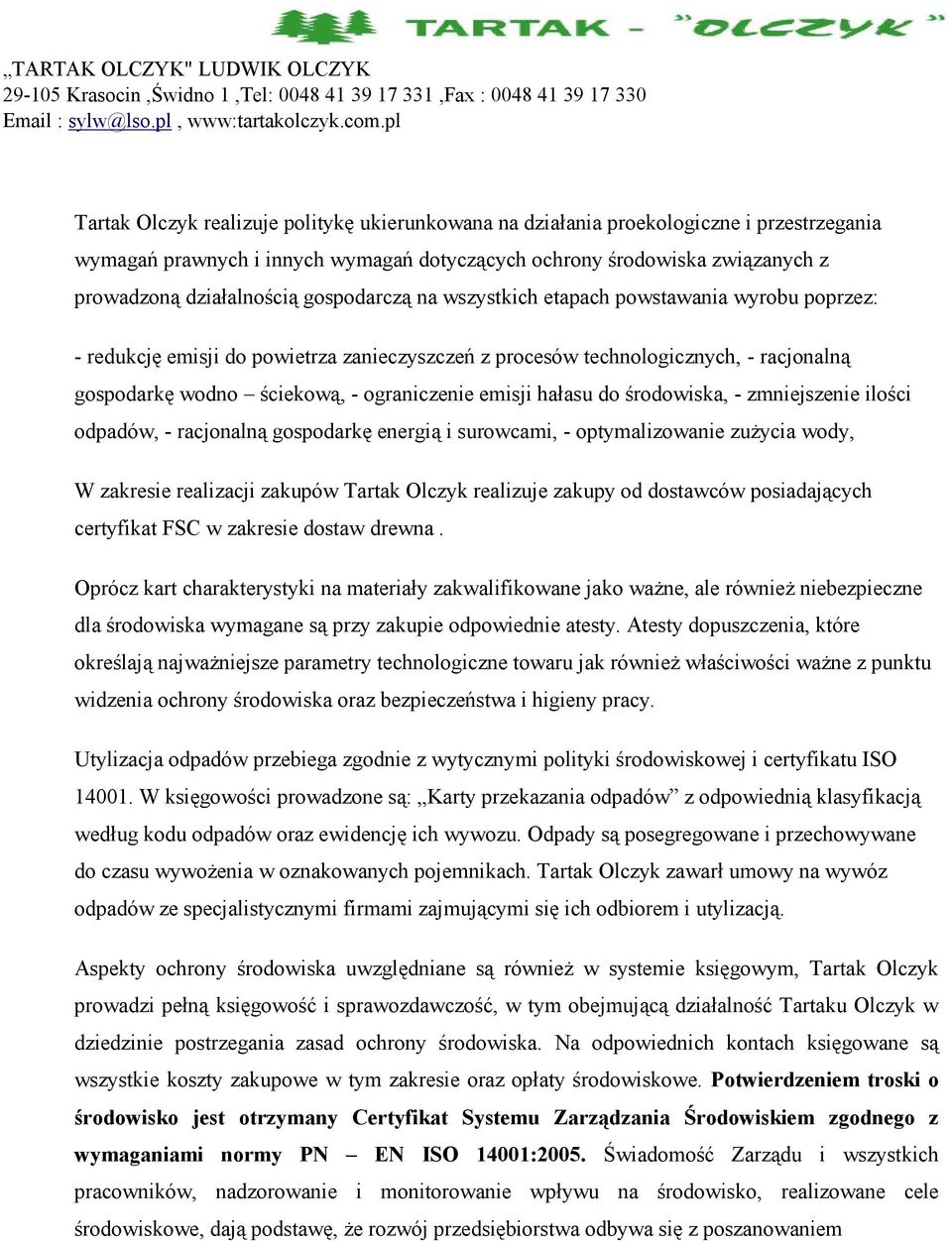 hałasu do środowiska, - zmniejszenie ilości odpadów, - racjonalną gospodarkę energią i surowcami, - optymalizowanie zużycia wody, W zakresie realizacji zakupów Tartak Olczyk realizuje zakupy od